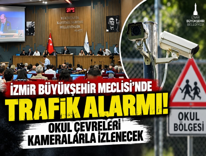 İzmir Büyükşehir Meclisi’nde trafik alarmı! Okul çevreleri kameralarla izlenecek