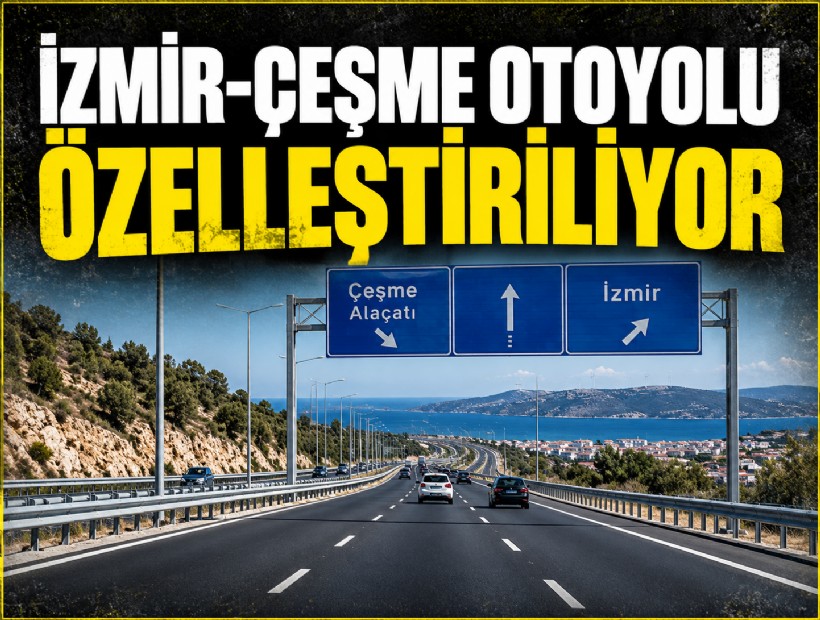 İzmir-Çeşme Otoyolu özelleştiriliyor