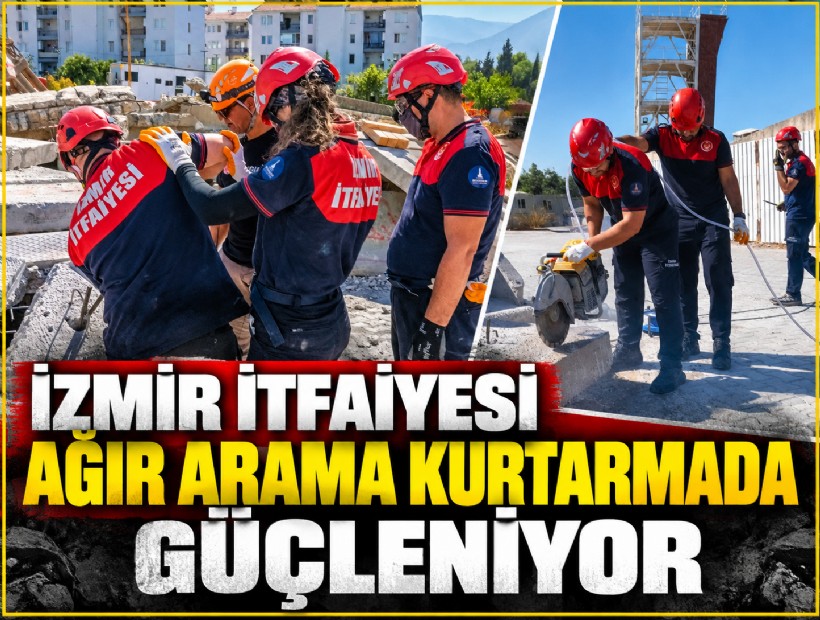 İzmir İtfaiyesi ağır arama kurtarmada güçleniyor