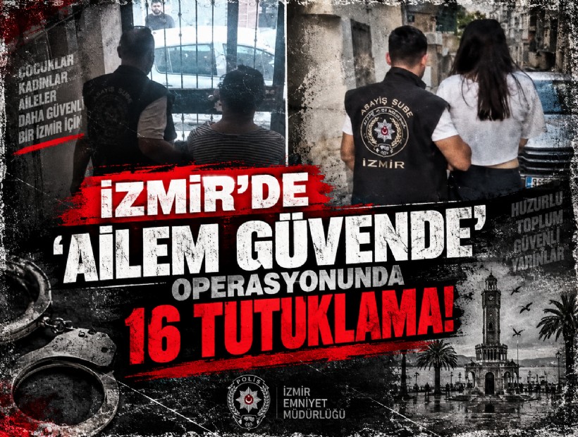 İzmir'de 'Ailem Güvende' operasyonunda 16 tutuklama!