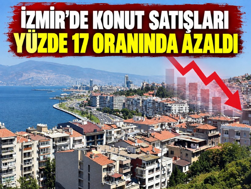 İzmir'de konut satışları yüzde 17 oranında azaldı