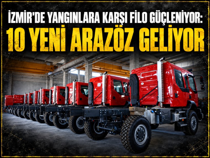 İzmir'de yangınlara karşı filo güçleniyor: 10 yeni arazöz geliyor
