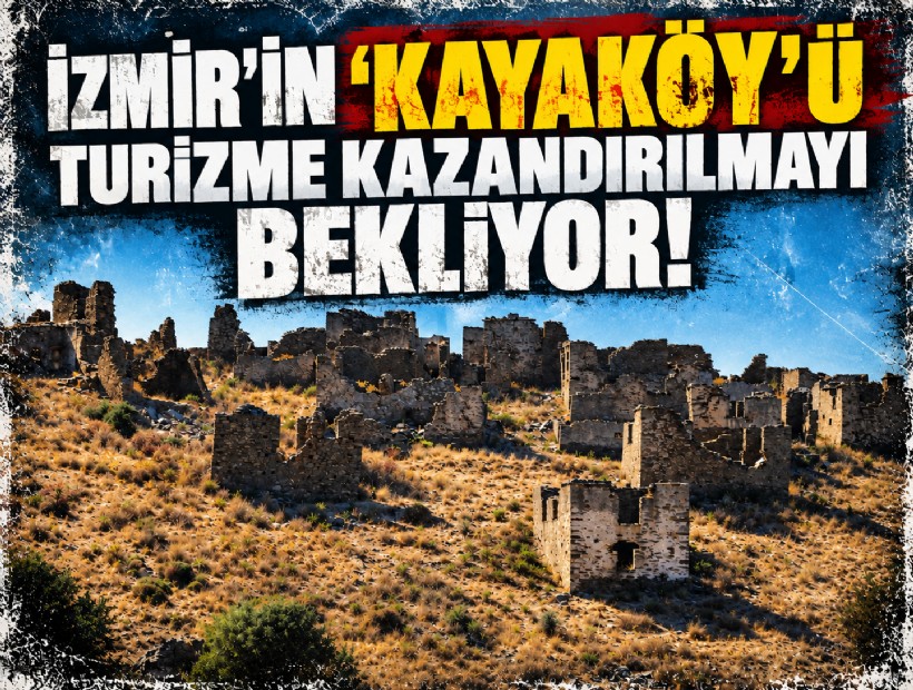 İzmir'in 'Kayaköy'ü turizme kazandırılmayı bekliyor!