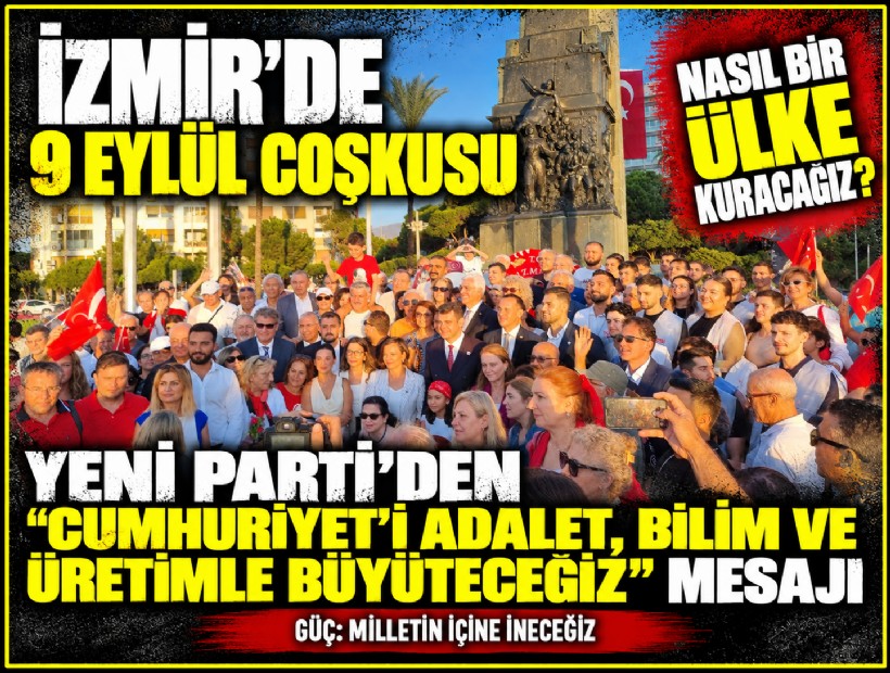 İzmir’de 9 Eylül coşkusu: Yeni Parti’den 'Cumhuriyet’i adalet, bilim ve üretimle büyüteceğiz' mesajı