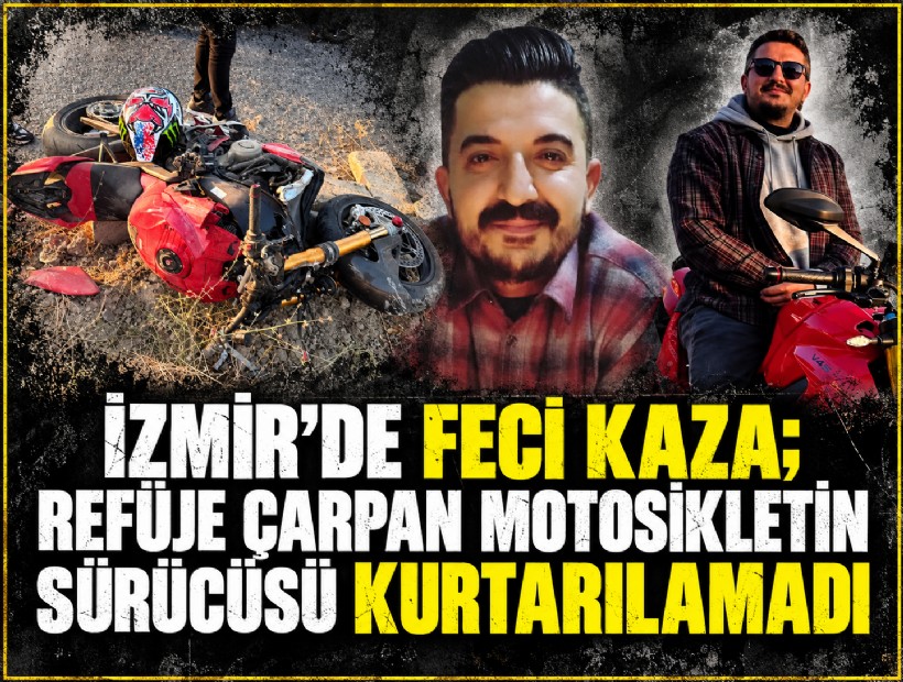 İzmir’de feci kaza; Refüje çarpan motosikletin sürücüsü kurtarılamadı