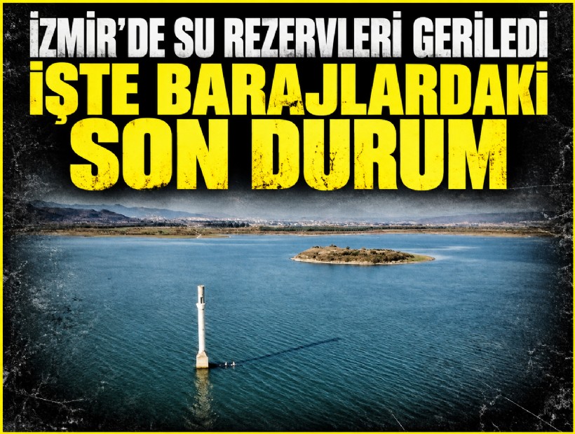 İzmir’de su rezervleri geriledi: İşte barajlardaki son durum