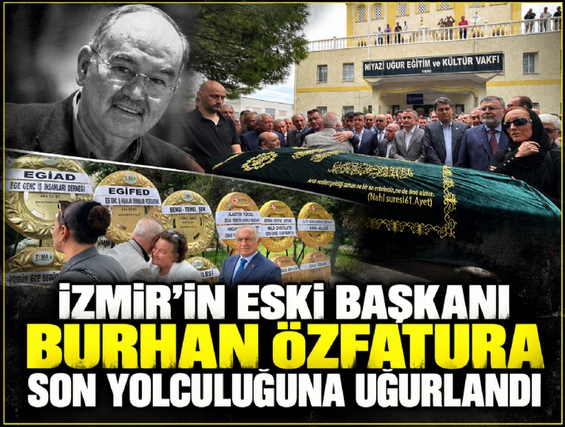 İzmir’in eski başkanı Burhan Özfatura son yolculuğuna uğurlandı