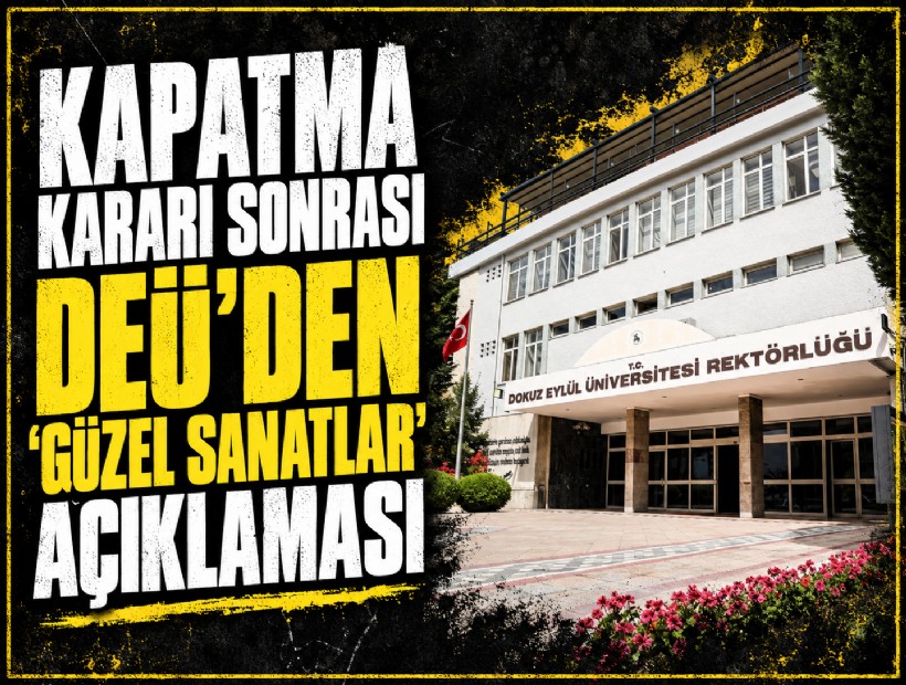 Kapatma kararı sonrası DEÜ’den ‘Güzel Sanatlar’ açıklaması