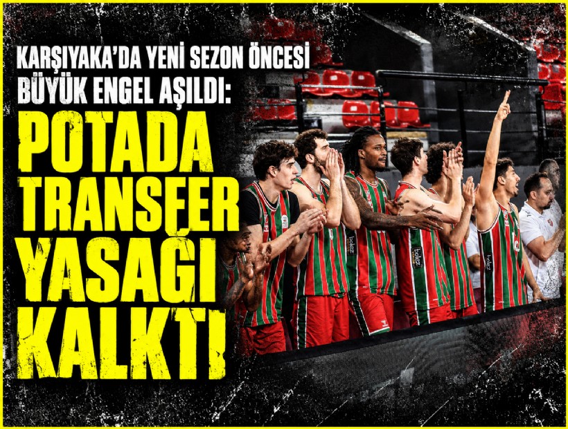 Karşıyaka’da yeni sezon öncesi büyük engel aşıldı: Potada transfer yasağı kalktı