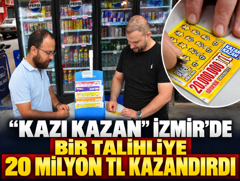 ‘Kazı Kazan’ İzmir’de bir talihliye 20 milyon TL kazandırdı