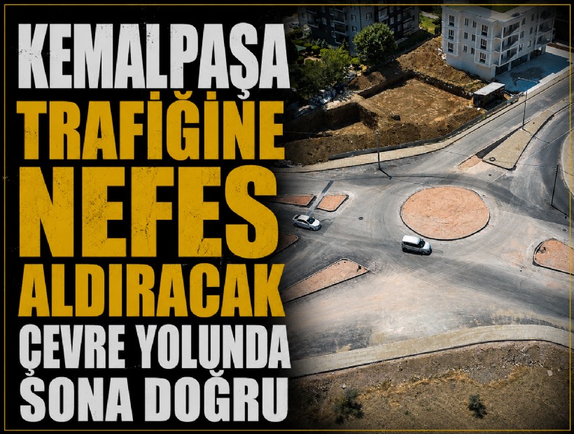 Kemalpaşa trafiğine nefes aldıracak çevre yolunda sona doğru