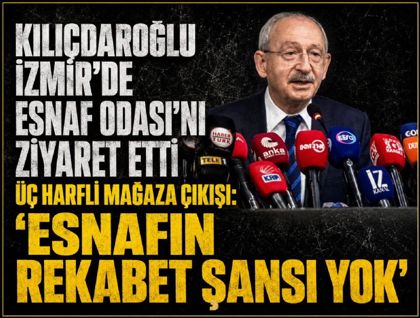 Kılıçdaroğlu'ndan Esnaf Odası'na ziyaret: Üç harfli mağazalara tepki
