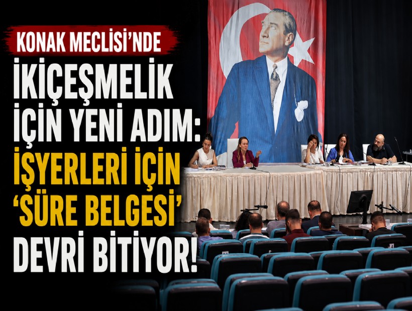 Konak Meclisi’nde İkiçeşmelik için yeni adım: İşyerleri için 'süre belgesi' devri bitiyor!