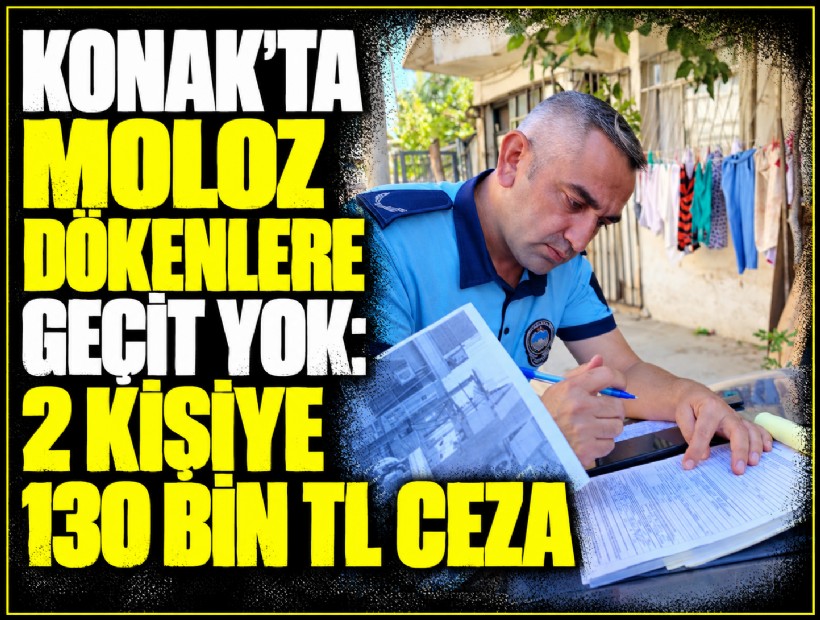 Konak’ta moloz dökenlere geçit yok: 2 kişiye 130 bin TL ceza