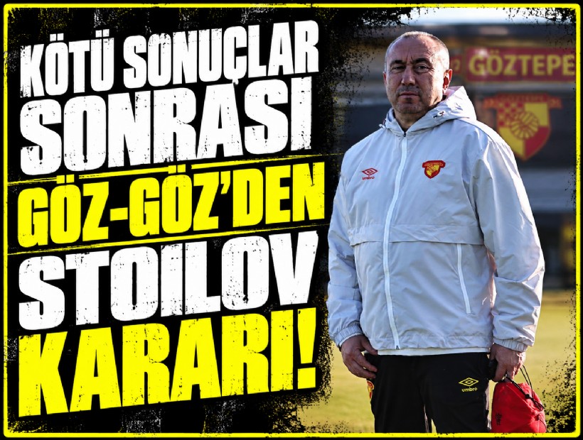 Kötü sonuçlar sonrası Göz-Göz'den Stoilov kararı!