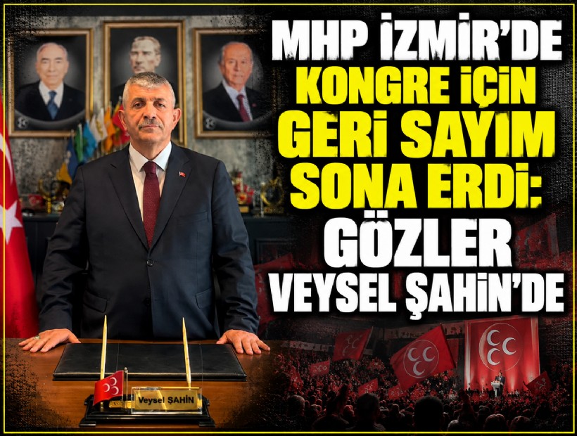 MHP İzmir’de kongre için geri sayım sona erdi: Gözler Veysel Şahin’de!