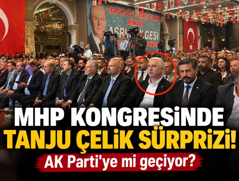 MHP kongresinde Tanju Çelik sürprizi! AK Parti'ye mi geçiyor?