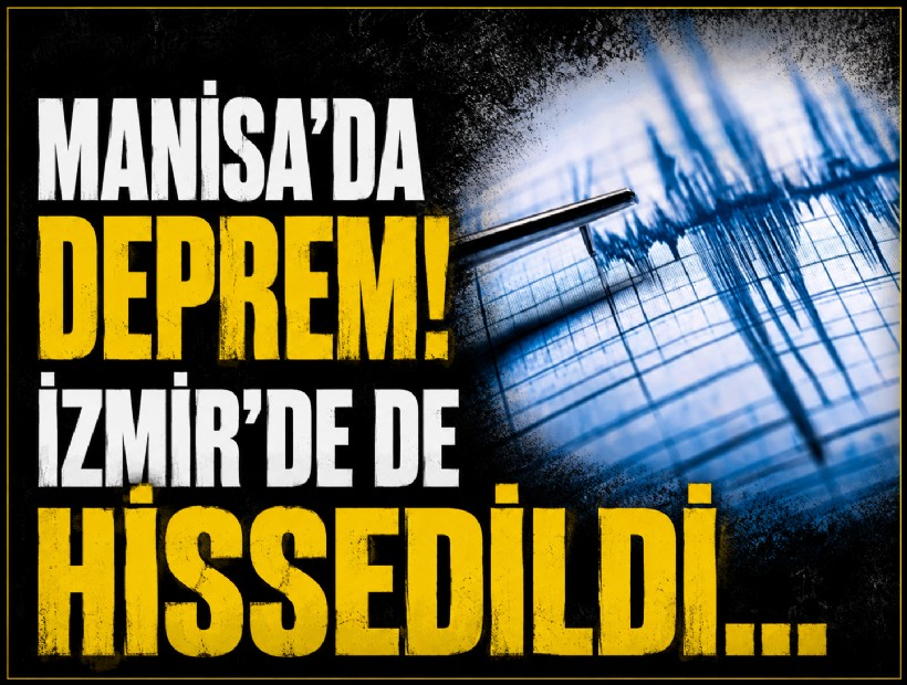Manisa'da deprem! İzmir'de de hissedildi...