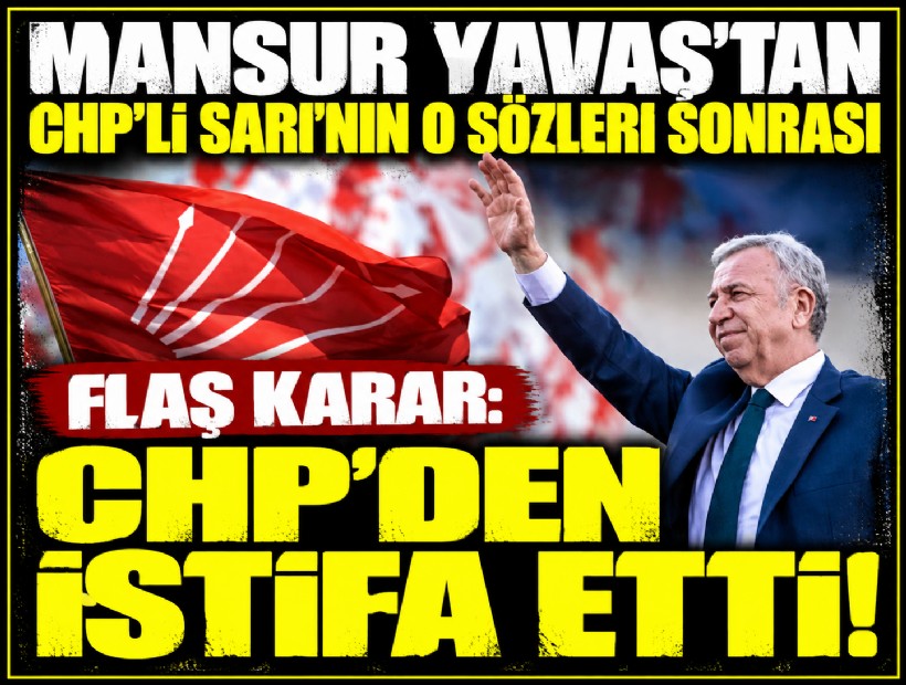 Mansur Yavaş'tan CHP'li Sarı'nın o sözleri sonrası flaş karar: CHP'den istifa etti!