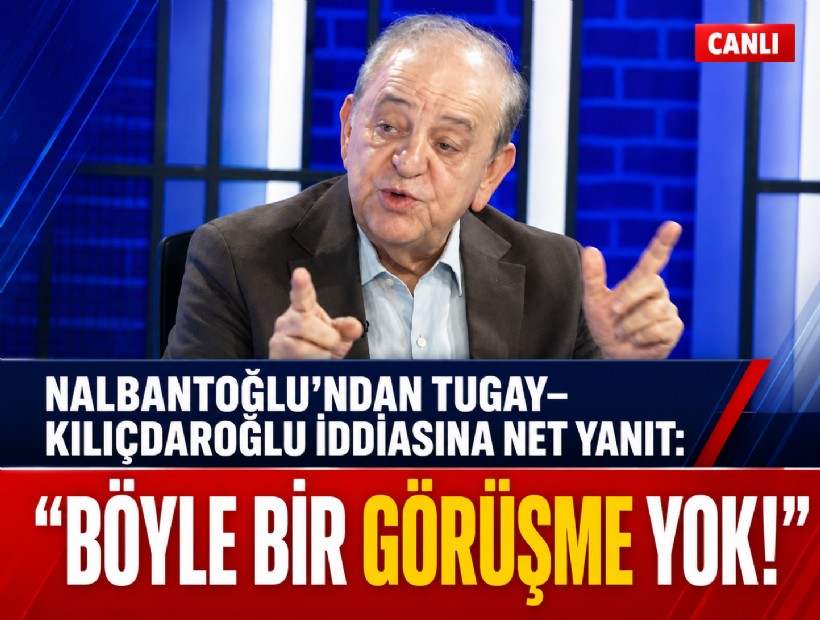 Nalbantoğlu’ndan Tugay-Kılıçdaroğlu iddiasına net yanıt: Böyle bir görüşme yok!