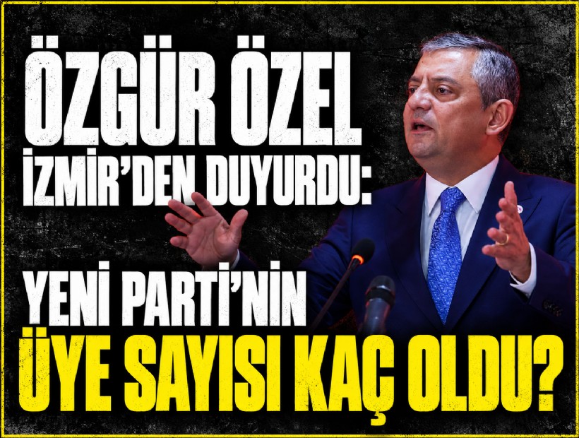 Özel İzmir'den açıkladı: YENİ Parti’nin üye sayısı kaç oldu?