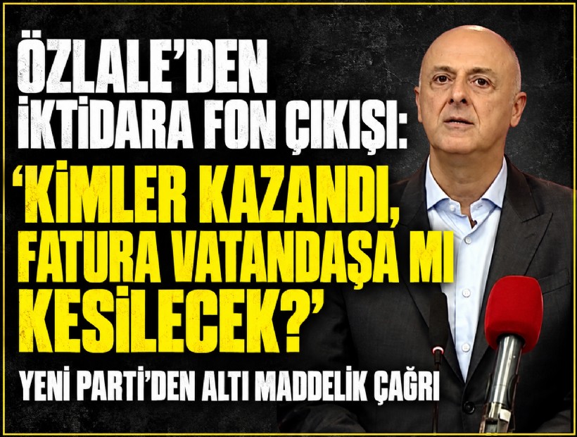 Özlale’den iktidara fon çıkışı: 'Kimler kazandı, fatura vatandaşa mı kesilecek?'