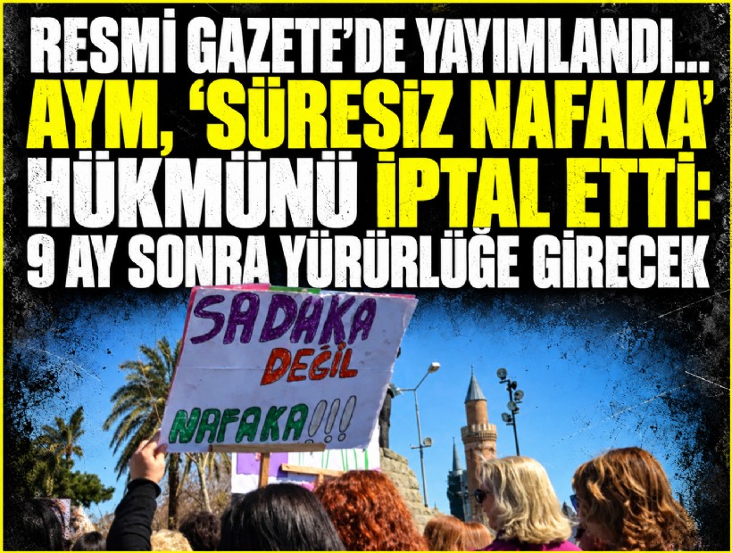 Resmi Gazete'de yayımlandı... AYM, 'süresiz nafaka' hükmünü iptal etti: 9 ay sonra yürürlüğe girecek