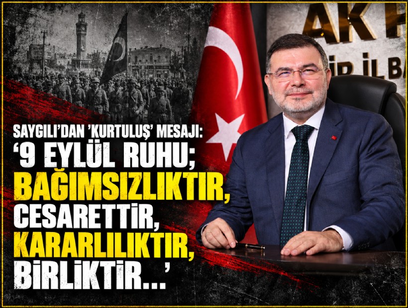 Saygılı’dan 'kurtuluş' mesajı: '9 Eylül ruhu; bağımsızlıktır, cesarettir, kararlılıktır, birliktir…'