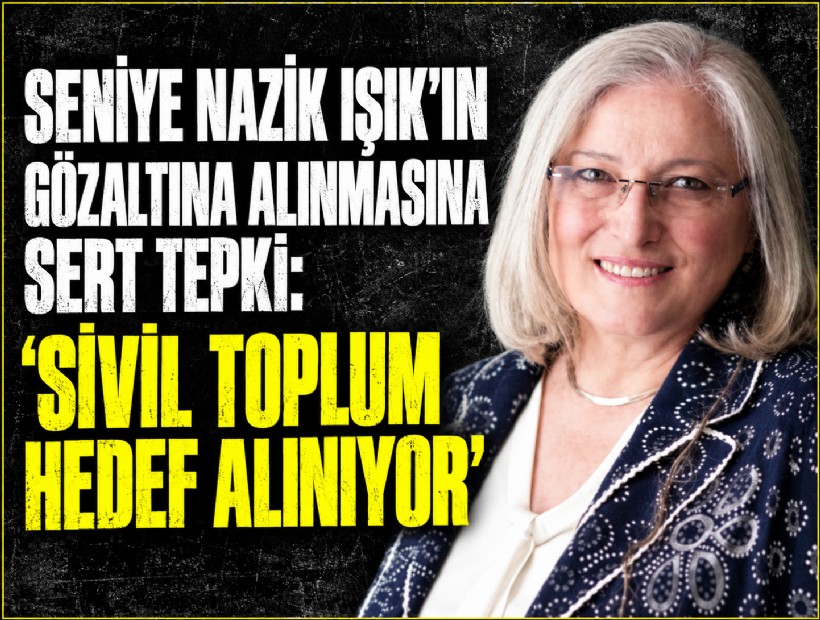 Seniye Nazik Işık’ın gözaltına alınmasına sert tepki: 'Sivil toplum hedef alınıyor'