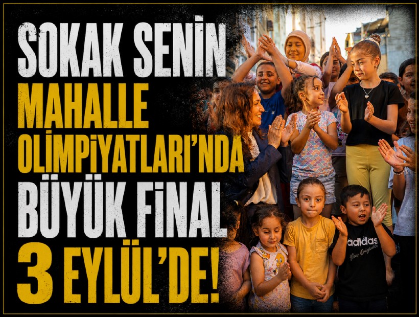 Sokak Senin Mahalle Olimpiyatları’nda büyük final 3 Eylül’de!