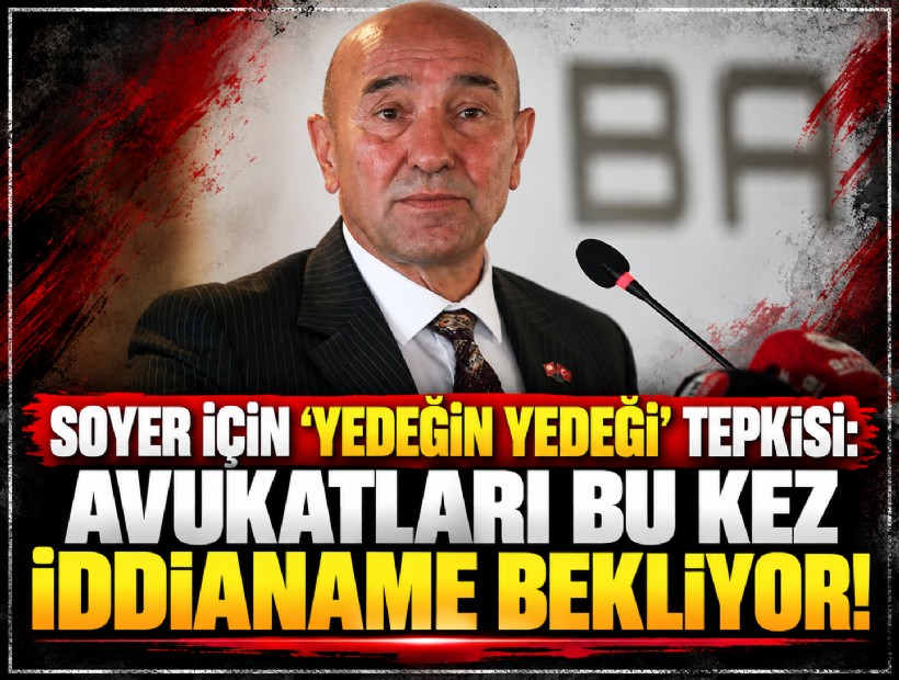 Soyer için ‘yedeğin yedeği’ tepkisi: Avukatları bu kez iddianame bekliyor!