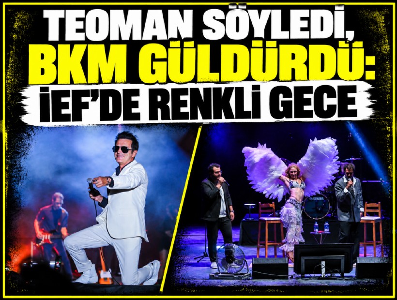 Teoman söyledi, BKM güldürdü: İEF’de renkli gece
