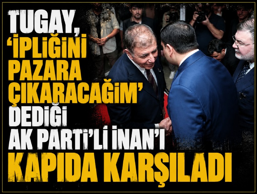 Tugay, 'İpliğini pazara çıkaracağım' dediği AK Parti'li İnan'ı kapıda karşıladı