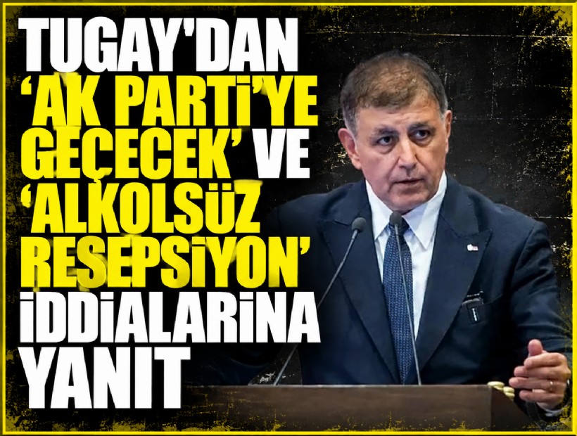 Tugay'dan 'AK Parti’ye geçecek' ve 'alkolsüz resepsiyon' iddialarına yanıt