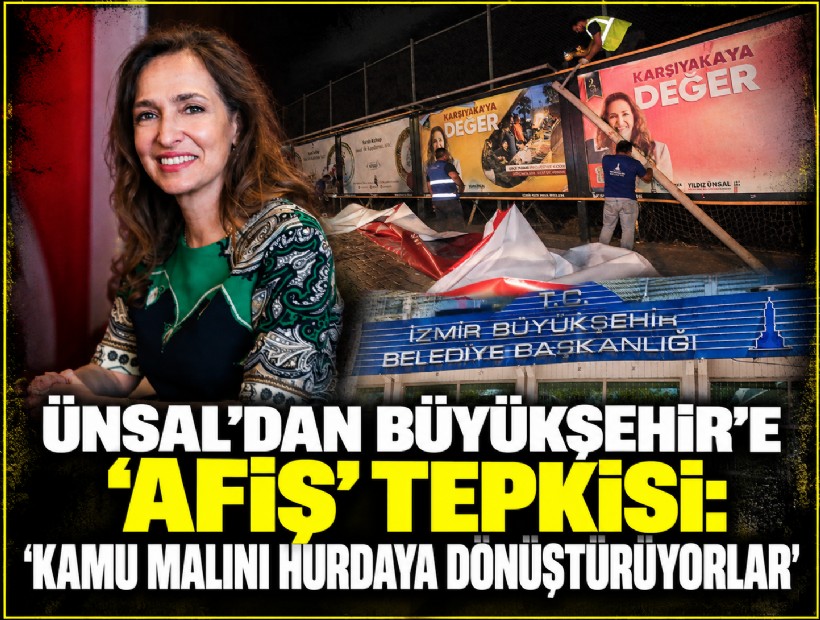 Ünsal’dan Büyükşehir’e 'afiş' tepki: ‘Kamu malını hurdaya dönüştürüyorlar'