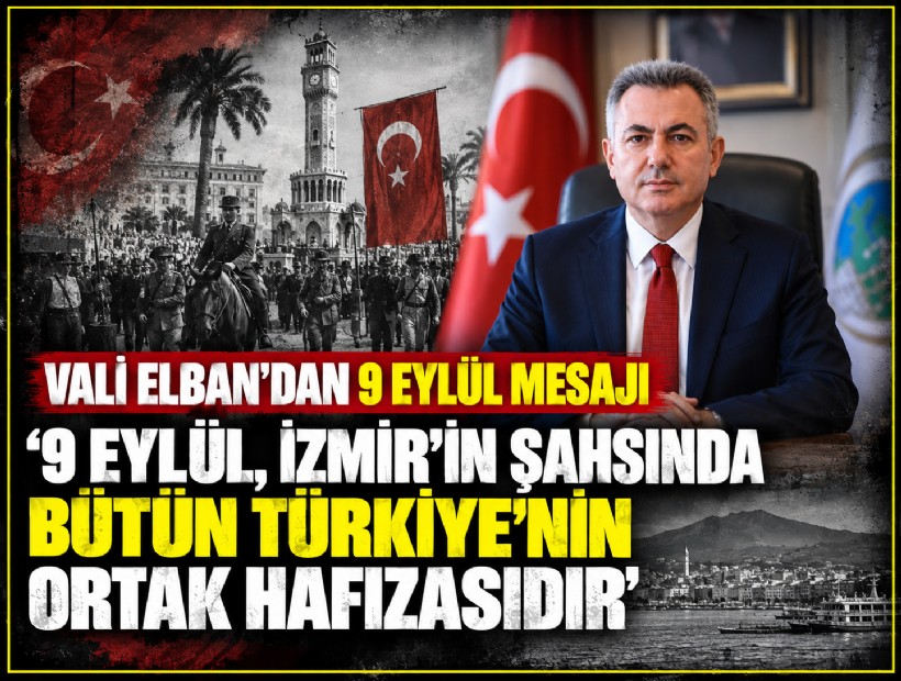 Vali Elban'dan 9 Eylül mesajı: İzmir'in şahsında bütün Türkiye'nin ortak hafızasıdır