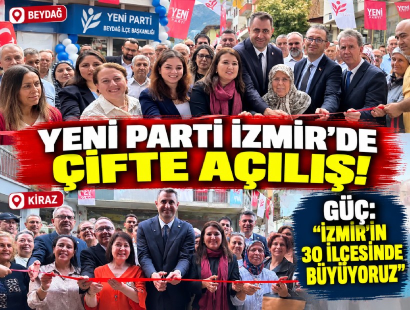 YENİ Parti İzmir’de çifte açılış!