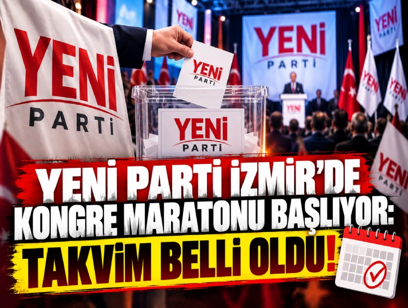 YENİ Parti İzmir’de kongre maratonu başlıyor: Takvim belli oldu!