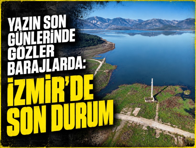 Yazın son günlerinde gözler barajlarda: İzmir’de son durum
