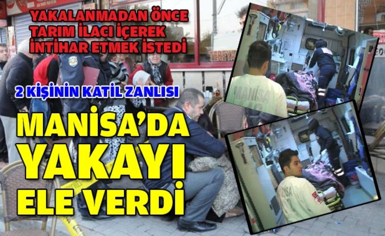 2 kişinin katil zanlısı Manisa'da yakalandı