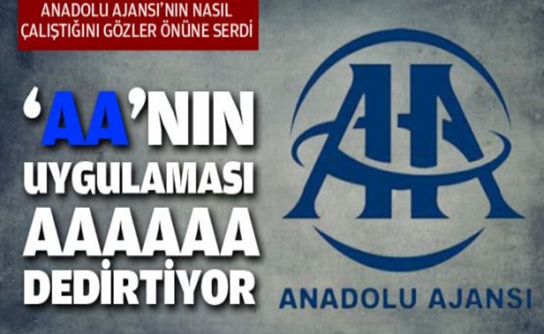 ‘AA’nın uygulaması AAAAAA dedirtiyor