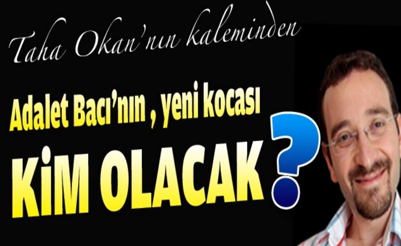 Adalet bacı'nın yeni kocası kim olaca?