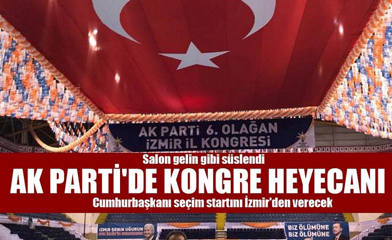 AK Parti'de kongre heyecanı