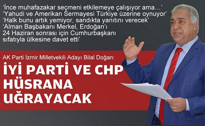 AK Partili Doğan: 'İYİ Parti ve CHP İzmir’de hüsrana uğrayacak'