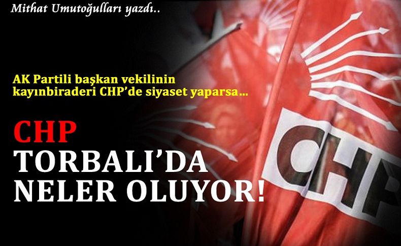 AK Partili başkan vekilinin kayınbiraderi CHP’de siyaset yaparsa…