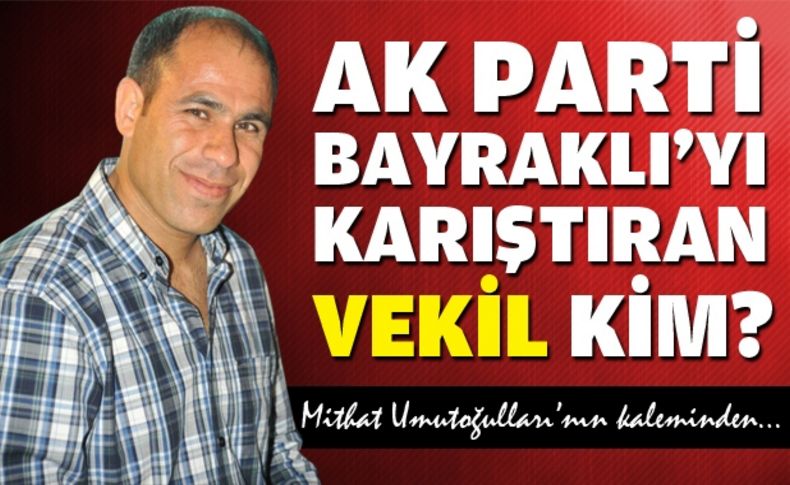 Ak Parti Bayraklı'yı karıştıran vekil kim'