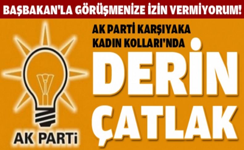 AK Parti Karşıyaka Kadın Kolları'nda Başbakan'la randevu çatlağı