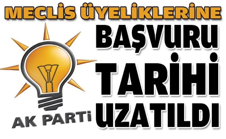 AK Parti'de başvuru tarihi uzatıldı!