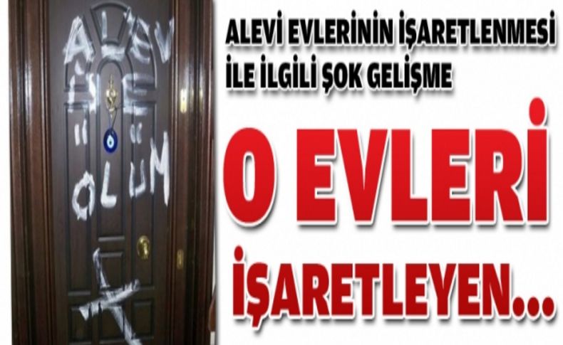 Alevilerin evlerini işaretleyen kişi ortaya çıktı!