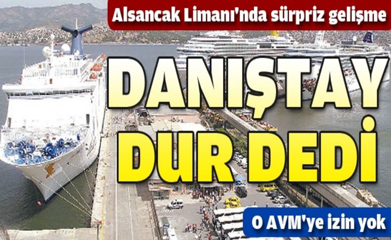 Alsancak Limanı’nda AVM yapılmasına Danıştay freni